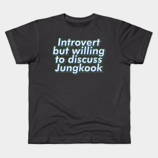 Introvert but willing to discuss BTS Jungkook army | Morcaworks Kids T-Shirt